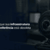 infraestrutura de videoconferência
